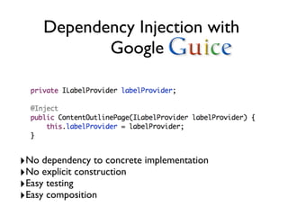 Dependency Injection with
            Googlee




!No dependency to concrete implementation
!No explicit construction
!Easy testing
!Easy composition
 