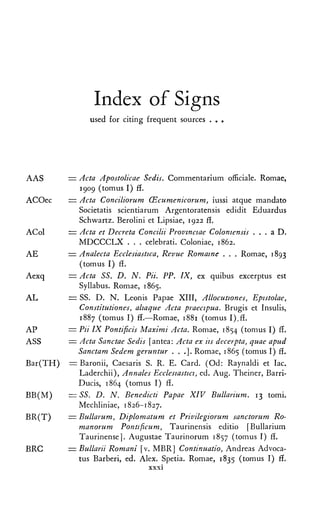 XXXlt	 Index of Signs
CICFrdbg == Corpus [uris Canonici, editio Lipsiensis Ira: Aemilius
Friedberg, 2 vol. Lipsiae, 1879-1...