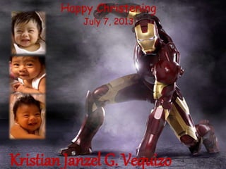 Happy Christening
July 7, 2013
Kristian Janzel G. Vequizo
 