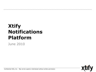 June 2010 Xtify  Notifications Platform 