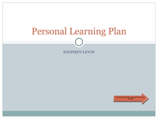 STEPHEN LEVIN Personal Learning Plan 