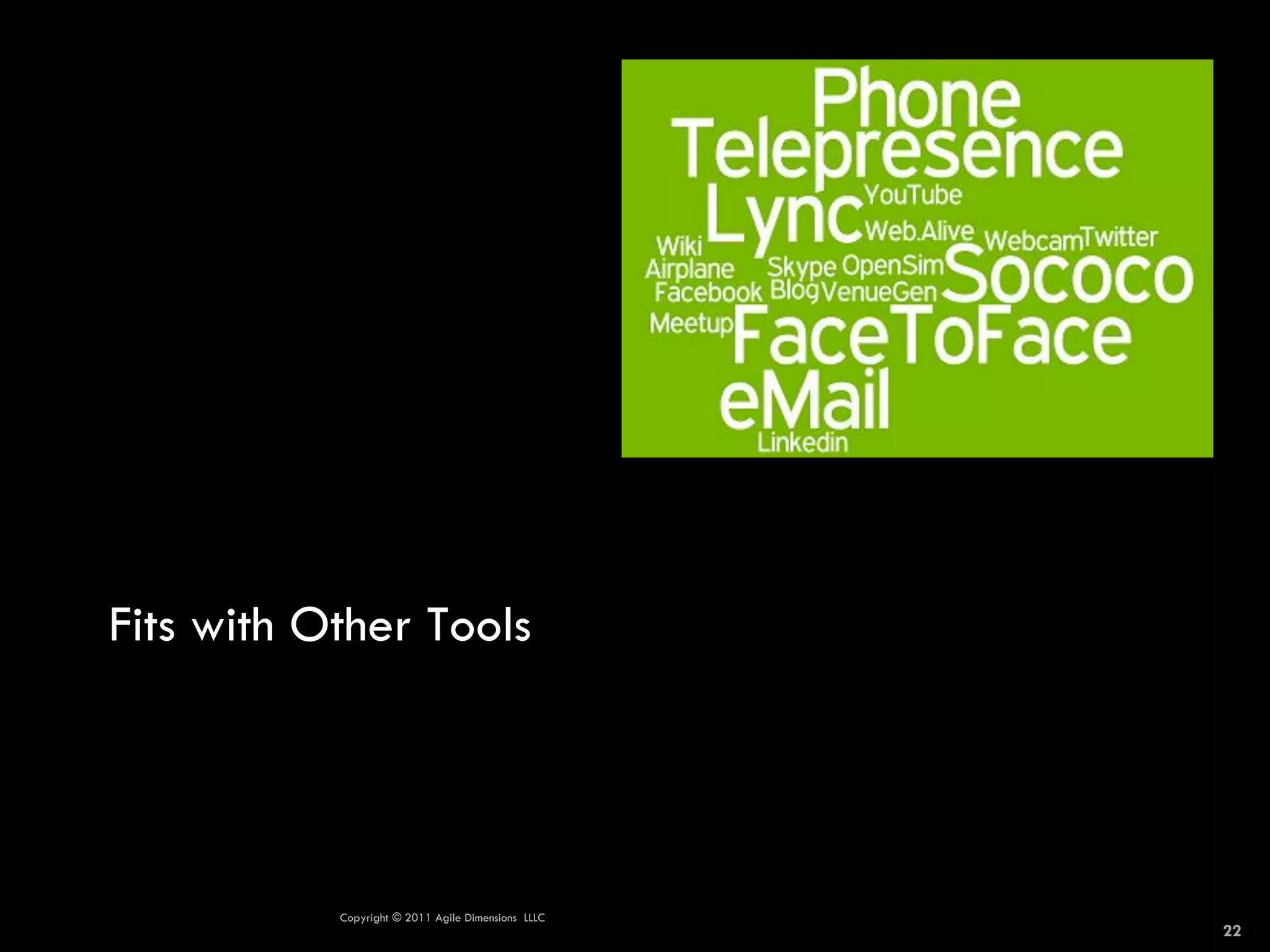 Fits with Other Tools




           Copyright © 2011 Agile Dimensions LLLC
                                                    22
 