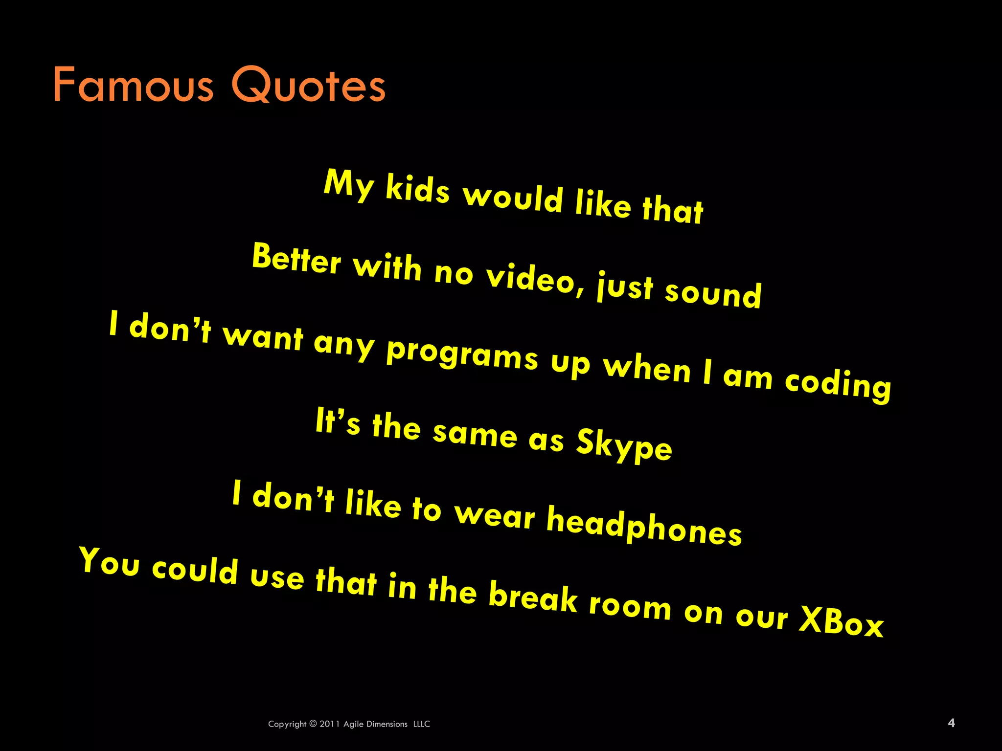 Famous Quotes




        Copyright © 2011 Agile Dimensions LLLC   4
 