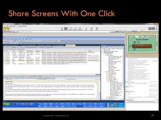 Share Screens With One Click




         Copyright © 2011 Agile Dimensions LLLC   17
 