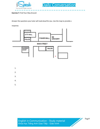 Exercise 7: Find Your Way Around
Answer the questions your tutor will read aloud for you. Use the map to provide a
response.
1.
2.
3.
4.
5.
 