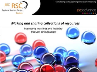 Making and sharing collections of resources
Improving teaching and learning
through collaboration

 