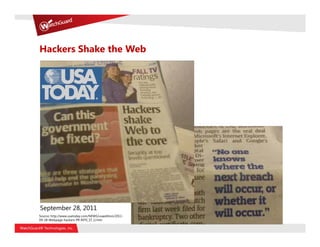 Hackers Shake the Web




September 28, 2011
Source: http://www.usatoday.com/NEWS/usaedition/2011-
09-28-Webpage-hackers-PR INT0_ST_U.htm
 