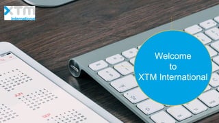 Welcome
to
XTM International
 