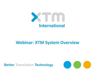 Webinar: XTM System Overview
 
