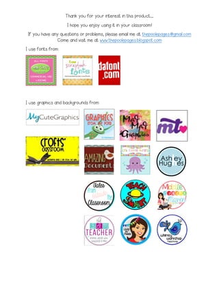 Thank you for your interest in this product… 
I hope you enjoy using it in your classroom! 
If you have any questions or problems, please email me at thepoolepages@gmail.com 
Come and visit me at www.thepoolepages.blogspot.com 
I use fonts from: 
I use graphics and backgrounds from: 
