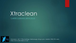Xtraclean
CARPET CLEANING SERVICES UK
Xtraclean, Unit 17 The Maltings, Narborough, King's Lynn, Norfolk, PE32 1TE, web:
http://www.xtraclean.co.uk/
 
