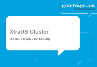 XtraDB Cluster
Die neue MySQL HA Lösung
 