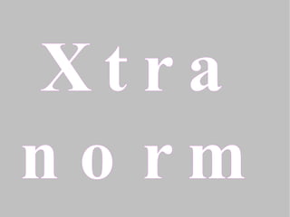 Xtra normal 