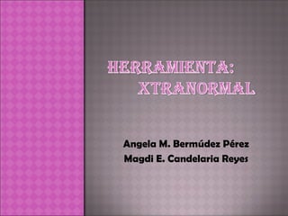 Angela M. Bermúdez Pérez
Magdi E. Candelaria Reyes
 