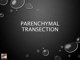 HPB CLINIC
PARENCHYMAL
TRANSECTION
 