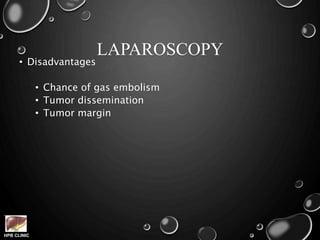 HPB CLINIC
LAPAROSCOPY
• Disadvantages
• Chance of gas embolism
• Tumor dissemination
• Tumor margin
 
