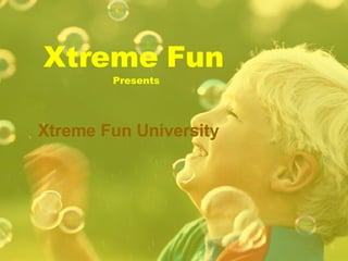 Xtreme Fun   Presents Xtreme Fun University 
