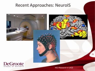 Recent Approaches: NeuroIS




                                        33




                  HCI Research in UCD
 