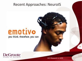 Recent Approaches: NeuroIS




                                        35




                  HCI Research in UCD
 