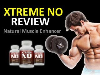XTREME NO
Natural Muscle Enhancer
REVIEW
 