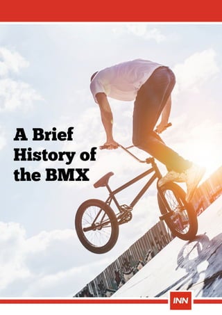 A Brief
History of
the BMX
 