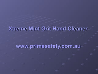 Xtreme  Mint Grit Hand Cleaner   www.primesafety.com.au   
