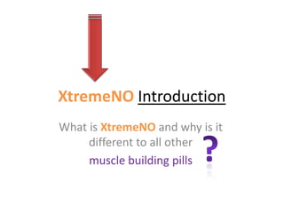XtremeNOIntroduction What is XtremeNO and why is it different to all other muscle building pills ? 