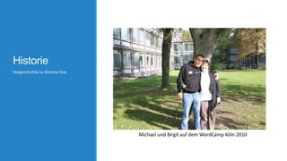 Historie
Vorgeschichte zu Xtreme One

Michael und Birgit auf dem WordCamp Köln 2010

 