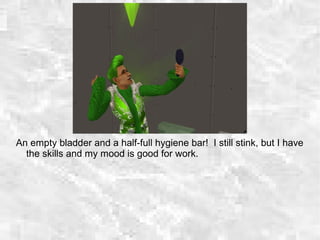 An empty bladder and a half-full hygiene bar! I still stink, but I have
the skills and my mood is good for work.
 