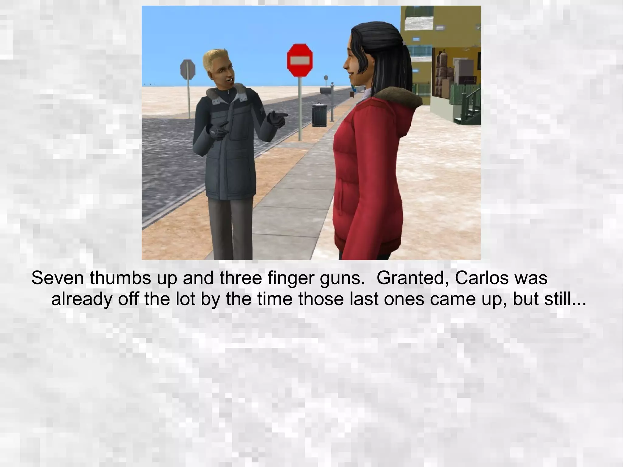 Seven thumbs up and three finger guns. Granted, Carlos was
already off the lot by the time those last ones came up, but still...
 