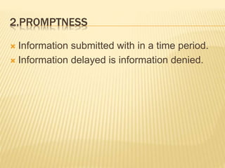 2.PROMPTNESS
 Information submitted with in a time period.
 Information delayed is information denied.
 