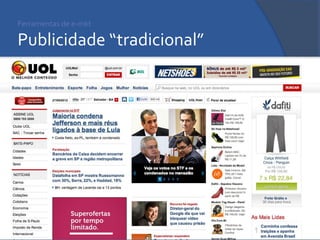 Ferramentas de e-mkt Publicidade “tradicional” 
 
