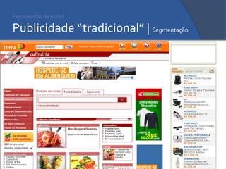 Ferramentas de e-mkt Publicidade “tradicional” | Segmentação 
 