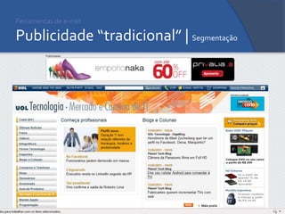 Ferramentas de e-mkt Publicidade “tradicional” | Segmentação 
 