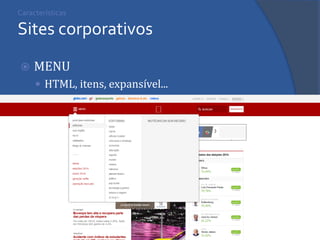 Características Sites corporativos 
MENU 
HTML, itens, expansível... 
 