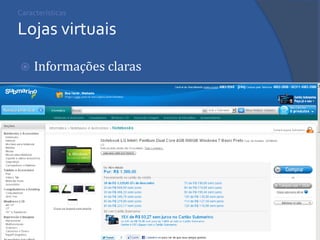 Características Lojas virtuais 
Informações claras  