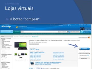 Características Lojas virtuais 
O botão “comprar”  