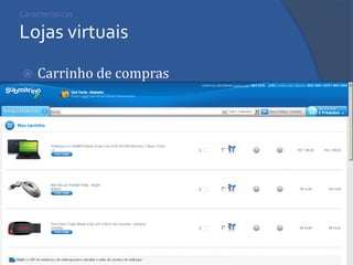 Características Lojas virtuais 
Carrinho de compras  