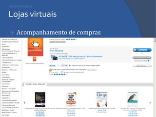 Características Lojas virtuais 
Acompanhamento de compras  