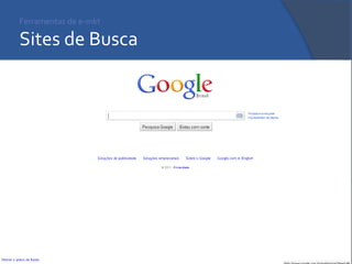 Ferramentas de e-mkt Sites de Busca 
 