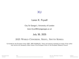XU
Loren K. Fryxell
City St George’s, University of London
loren.fryxell@citystgeorges.ac.uk
July 30, 2025
2025 World Cong...