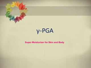 γ-PGA
Super Moisturizer for Skin and Body
 