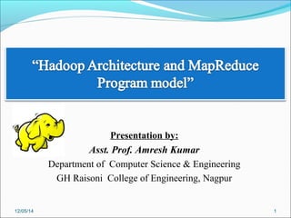 Presentation by:
Asst. Prof. Amresh Kumar
Department of Computer Science & Engineering
GH Raisoni College of Engineering, Nagpur
112/05/14
 