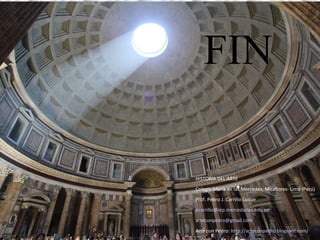 FIN
HISTORIA DEL ARTE
Colegio María de las Mercedes, Miraflores- Lima (Perú)
Prof. Pedro J. Carrillo Luque
pcarrillo@iep.mercedarias.edu.pe
arteconpedro@gmail.com
Arte con Pedro: http://arteconpedro.blogspot.com/
 