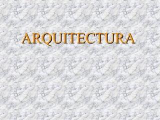 ARQUITECTURAARQUITECTURA
 