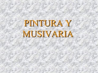 PINTURA YPINTURA Y
MUSIVARIAMUSIVARIA
 