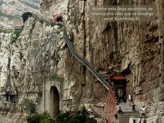 Al tomar esta larga escalinata, se observa una vista que se sumerge en el Xuan Kong Si. 