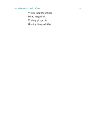 THO TÒNH YÏU – CUÖÅC SÖËNG                 61

              Vò xoám laâng thên thuöåc
              Baâ úi, cuäng vò baâ
              Vò tiïëng gaâ cuåc taác
              ÖÍ trûáng höìng tuöíi thú.
 