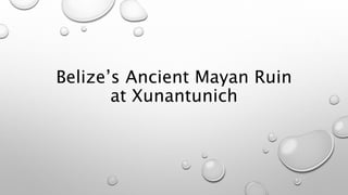 Belize’s Ancient Mayan Ruin
at Xunantunich
 