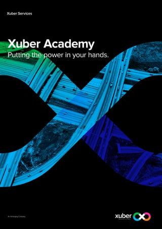 Xuber Services




Xuber Academy
Putting the power in your hands.
 